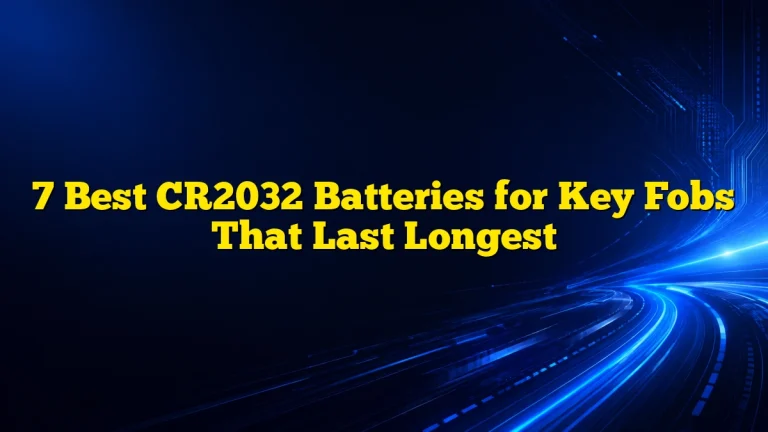 7 Best CR2032 Batteries for Key Fobs That Last Longest