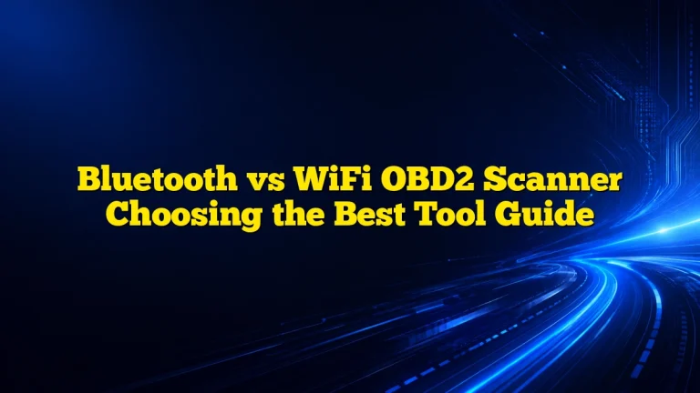 Bluetooth vs WiFi OBD2 Scanner Choosing the Best Tool Guide