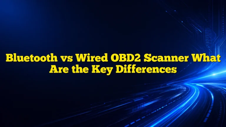 Bluetooth vs Wired OBD2 Scanner What Are the Key Differences