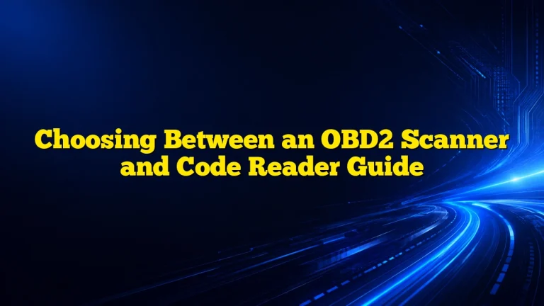 Choosing Between an OBD2 Scanner and Code Reader Guide