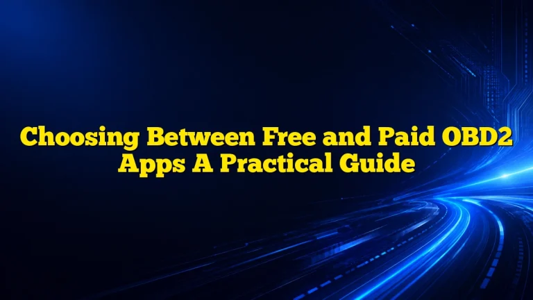 Choosing Between Free and Paid OBD2 Apps A Practical Guide
