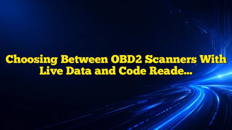 Choosing Between OBD2 Scanners With Live Data and Code Readers