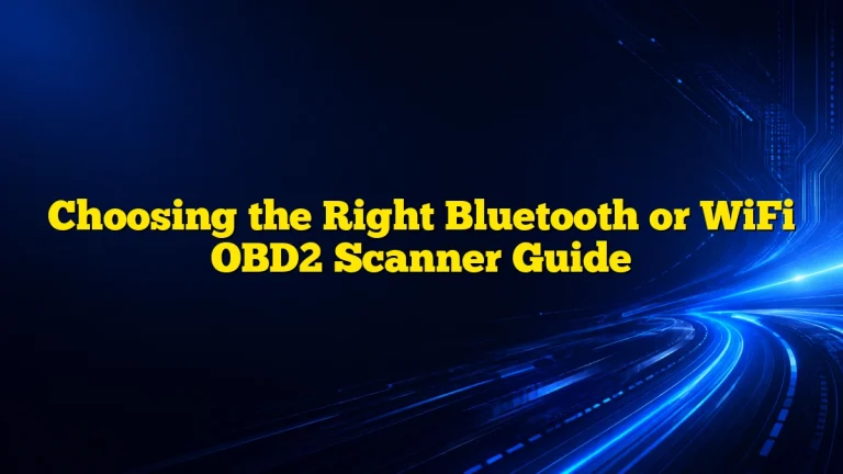 Choosing the Right Bluetooth or WiFi OBD2 Scanner Guide
