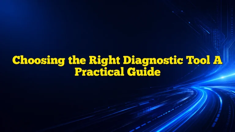 Choosing the Right Diagnostic Tool A Practical Guide