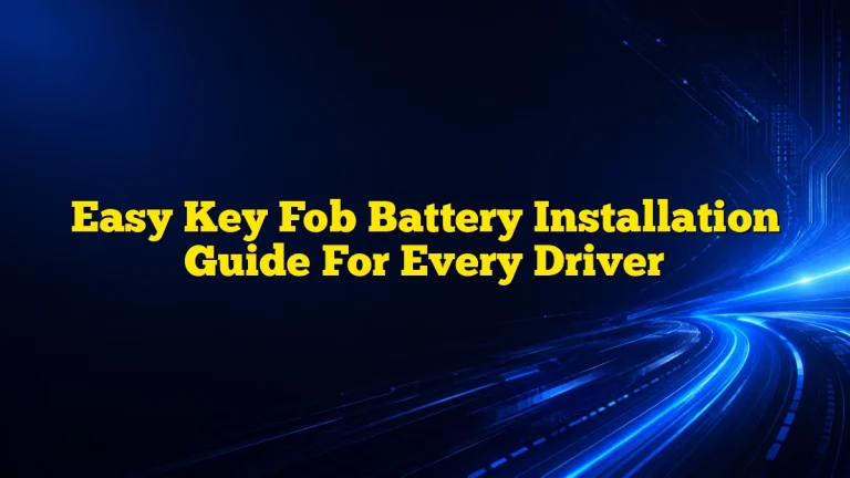 Easy Key Fob Battery Installation Guide For Every Driver