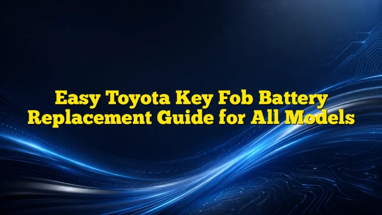 Easy Toyota Key Fob Battery Replacement Guide for All Models