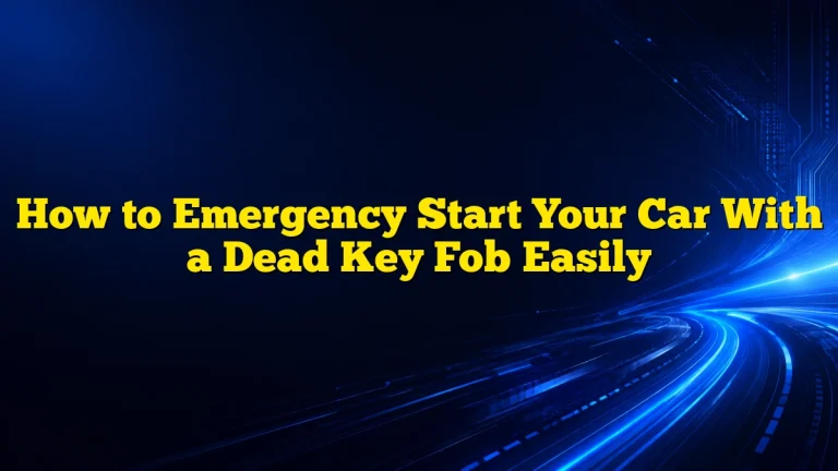 How to Emergency Start Your Car With a Dead Key Fob Easily