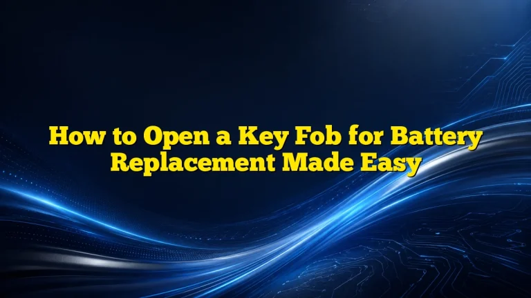 How to Open a Key Fob for Battery Replacement Made Easy