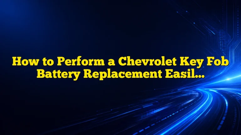 How to Perform a Chevrolet Key Fob Battery Replacement Easily