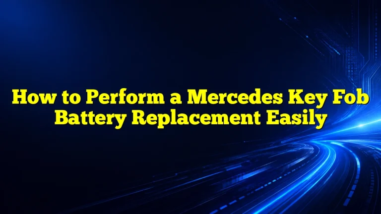 How to Perform a Mercedes Key Fob Battery Replacement Easily