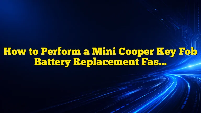 How to Perform a Mini Cooper Key Fob Battery Replacement Fast