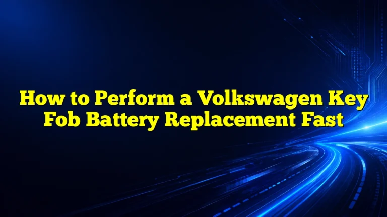 How to Perform a Volkswagen Key Fob Battery Replacement Fast