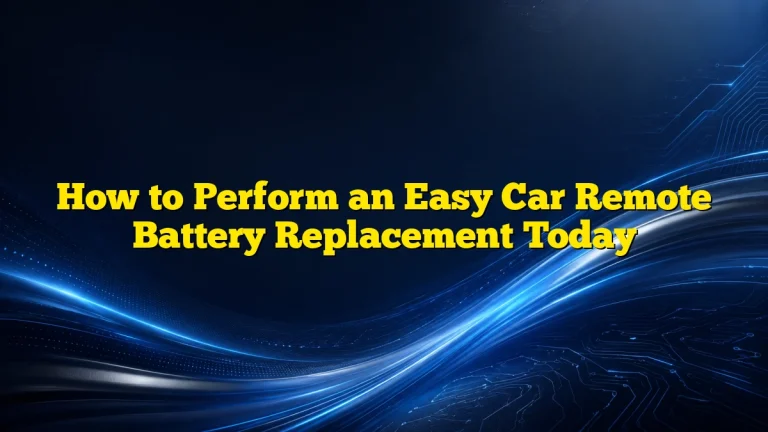 How to Perform an Easy Car Remote Battery Replacement Today