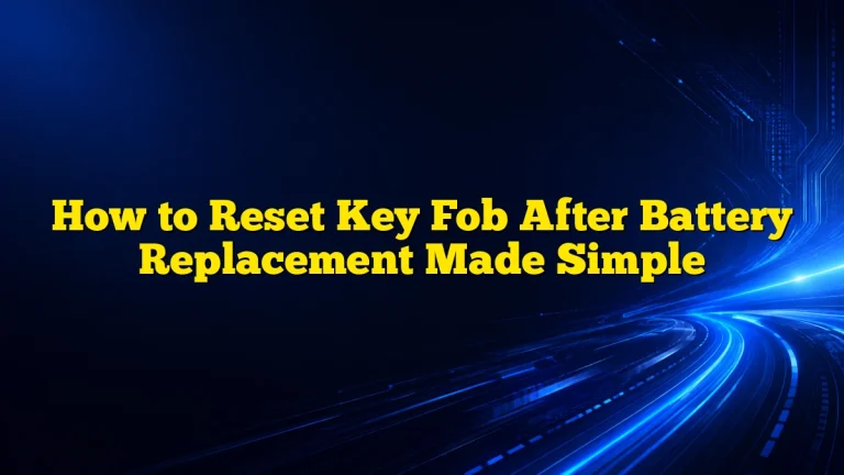 How to Reset Key Fob After Battery Replacement Made Simple