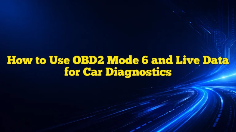 How to Use OBD2 Mode 6 and Live Data for Car Diagnostics