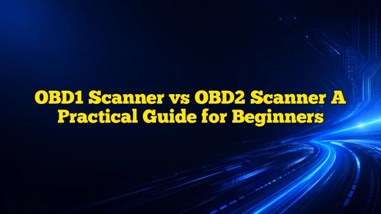 OBD1 Scanner vs OBD2 Scanner A Practical Guide for Beginners