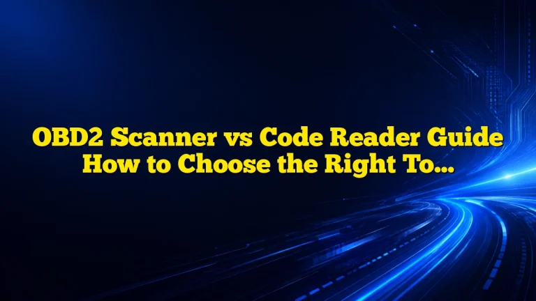 OBD2 Scanner vs Code Reader Guide How to Choose the Right Tool