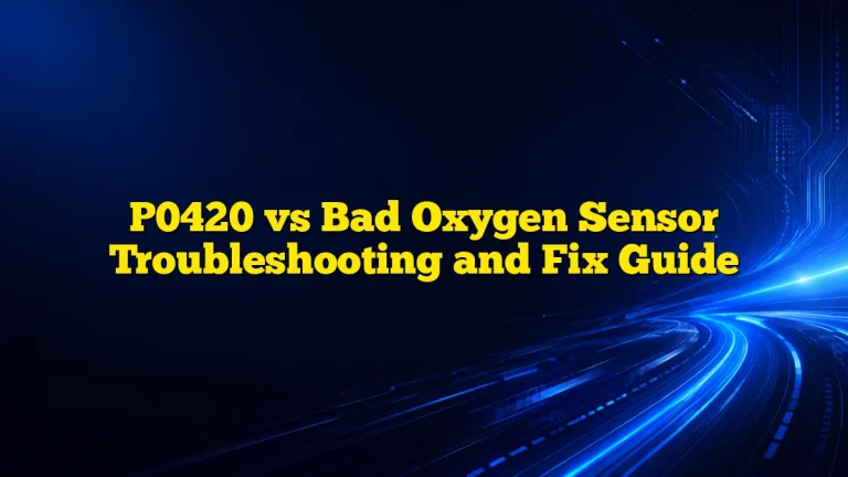 P0420 vs Bad Oxygen Sensor Troubleshooting and Fix Guide