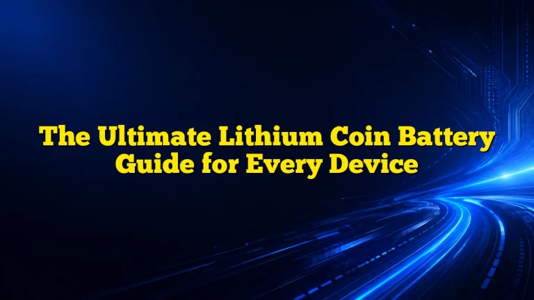 The Ultimate Lithium Coin Battery Guide for Every Device