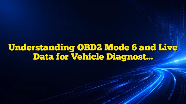 Understanding OBD2 Mode 6 and Live Data for Vehicle Diagnostics