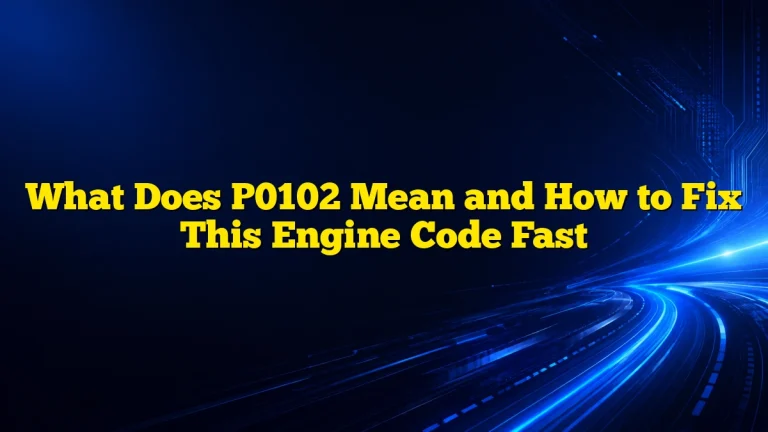 What Does P0102 Mean and How to Fix This Engine Code Fast