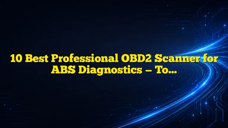 10 Best Professional OBD2 Scanner for ABS Diagnostics — Top Picks, Features, and Buying Guide