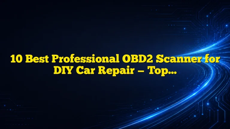 10 Best Professional OBD2 Scanner for DIY Car Repair — Top Picks, Features, and Buying Guide