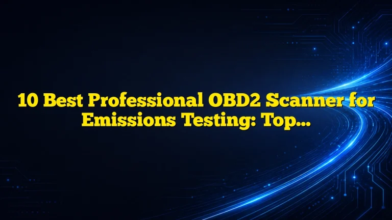 10 Best Professional OBD2 Scanner for Emissions Testing: Top Picks, Features, and Buying Guide