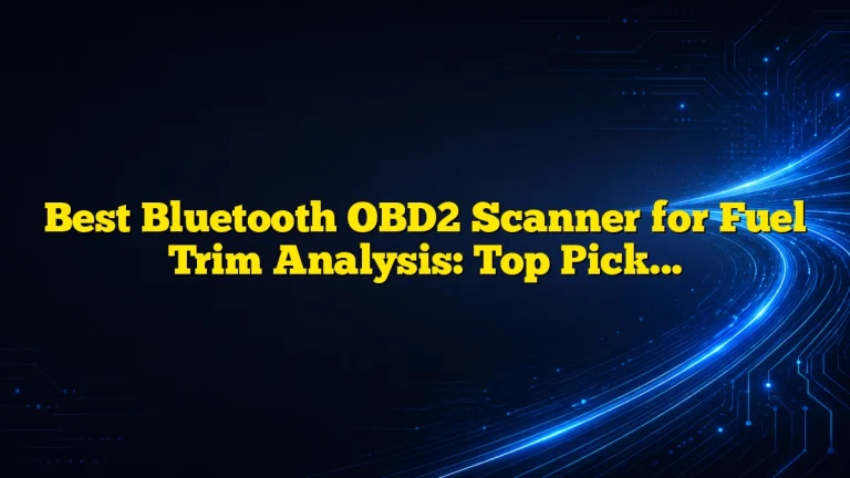 Best Bluetooth OBD2 Scanner for Fuel Trim Analysis: Top Picks and Expert Buying Guide