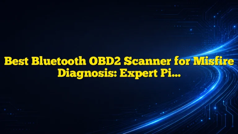 Best Bluetooth OBD2 Scanner for Misfire Diagnosis: Expert Picks and Buying Guide