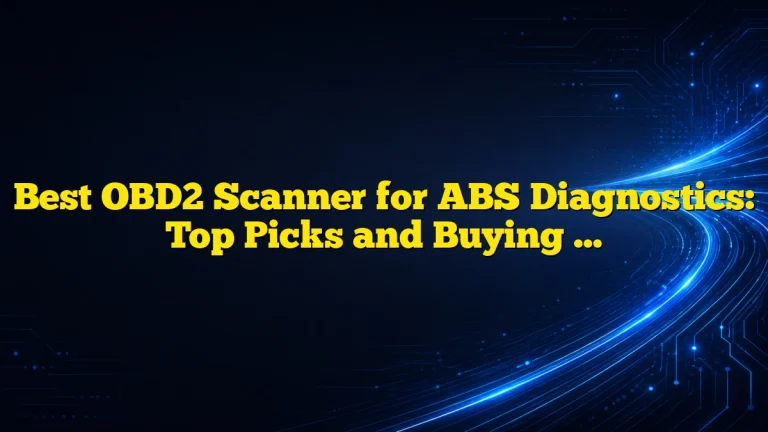 Best OBD2 Scanner for ABS Diagnostics: Top Picks and Buying Guide 2026