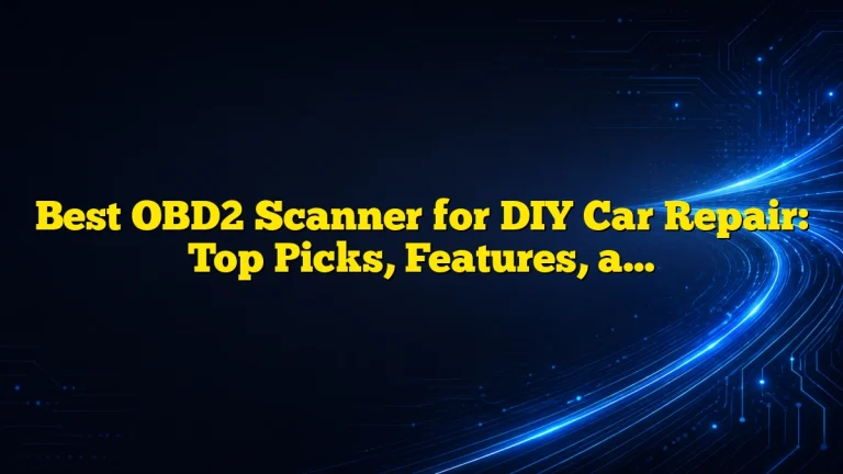 Best OBD2 Scanner for DIY Car Repair: Top Picks, Features, and Buying Guide