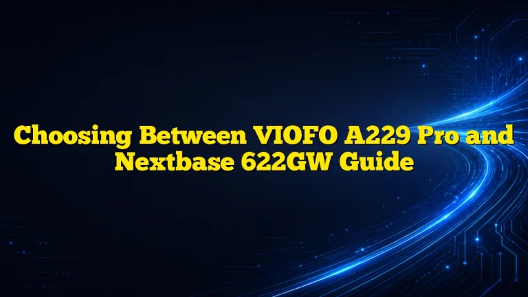 Choosing Between VIOFO A229 Pro and Nextbase 622GW Guide