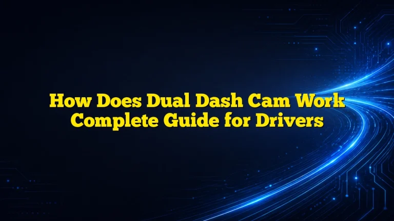 How Does Dual Dash Cam Work Complete Guide for Drivers