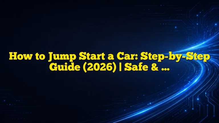 How to Jump Start a Car: Step-by-Step Guide (2026) | Safe & Easy