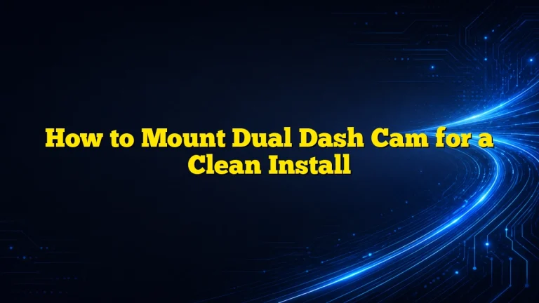 How to Mount Dual Dash Cam for a Clean Install