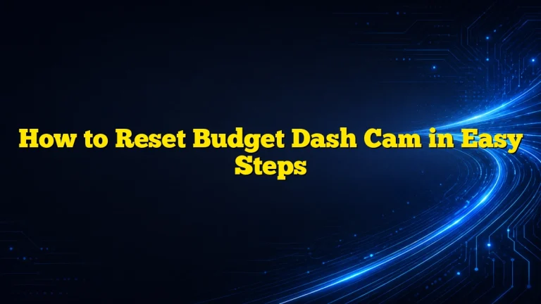 How to Reset Budget Dash Cam in Easy Steps