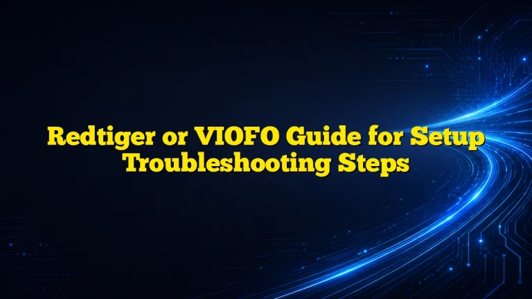Redtiger or VIOFO Guide for Setup Troubleshooting Steps